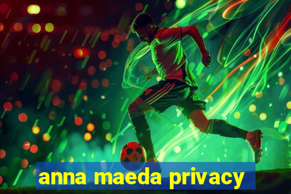 anna maeda privacy